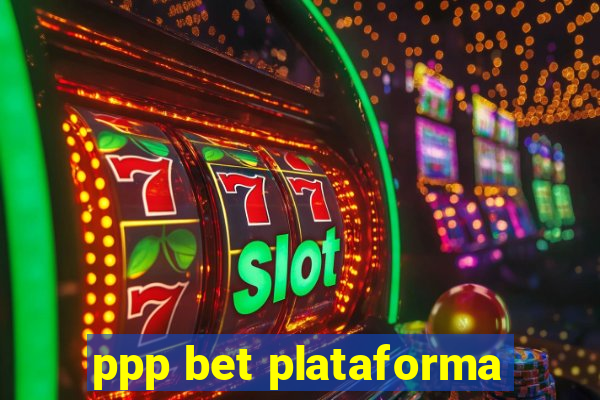 ppp bet plataforma